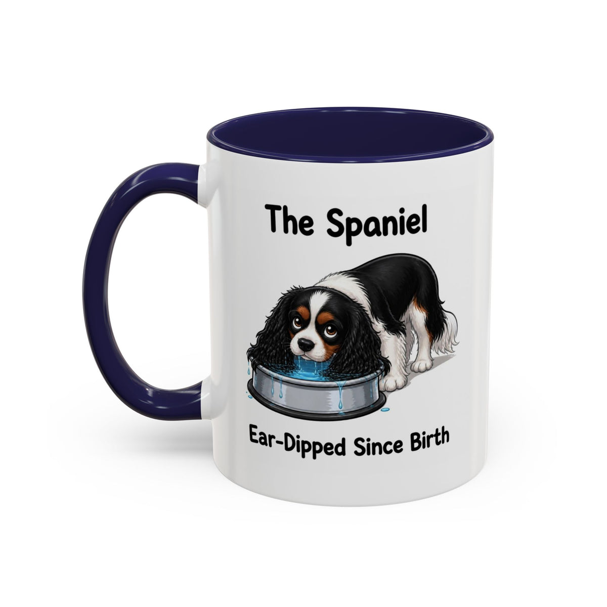 Funny Tricolour Cavalier King Charles Spaniel Mug - The Spaniel, Ear-Dipped Since Birth, Spaniel Owner Gift, Dog Lover Coffee Mug, 11oz