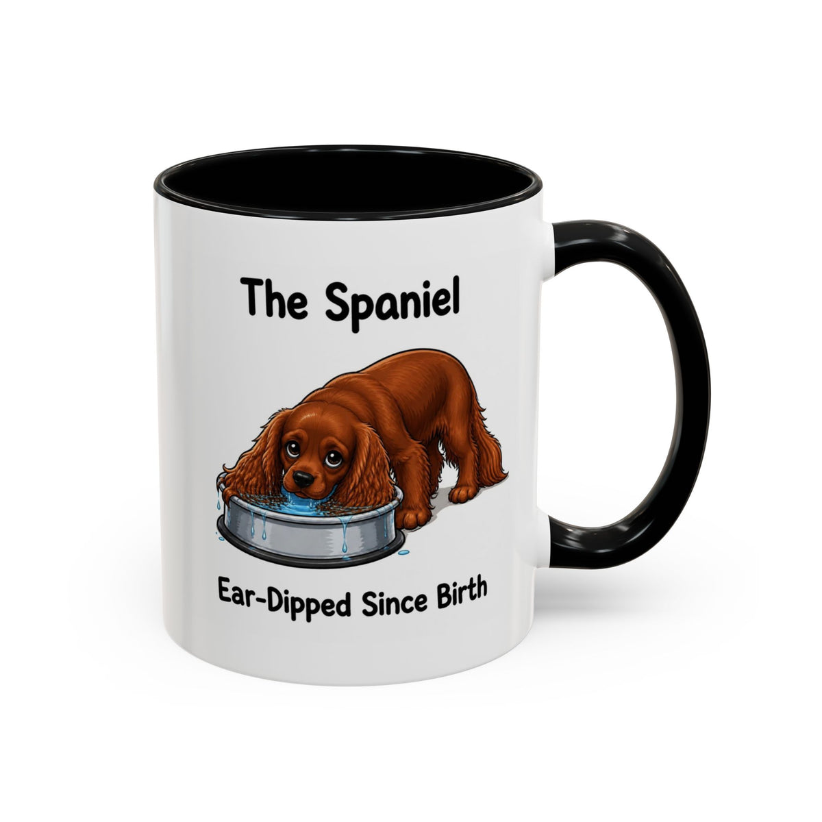 Funny Ruby Cavalier King Charles Spaniel Mug - The Spaniel, Ear-Dipped Since Birth, Spaniel Owner Gift, Dog Lover Coffee Mug, 11oz