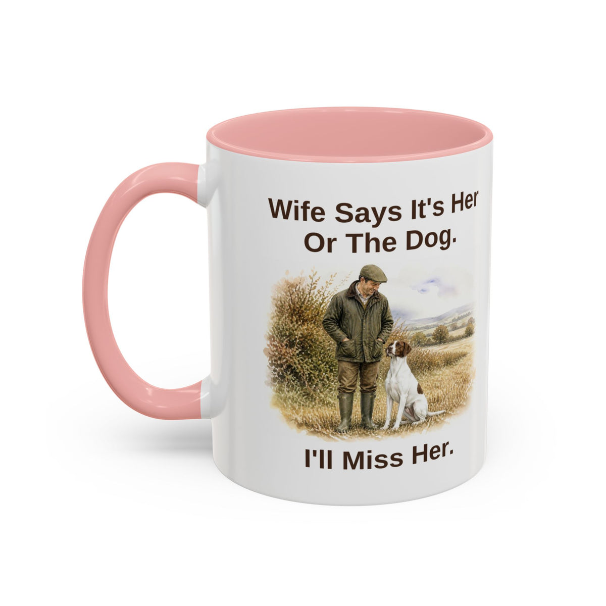Funny English Pointer Mug - Wife Says It's Her Or The Dog. I'll Miss Her.