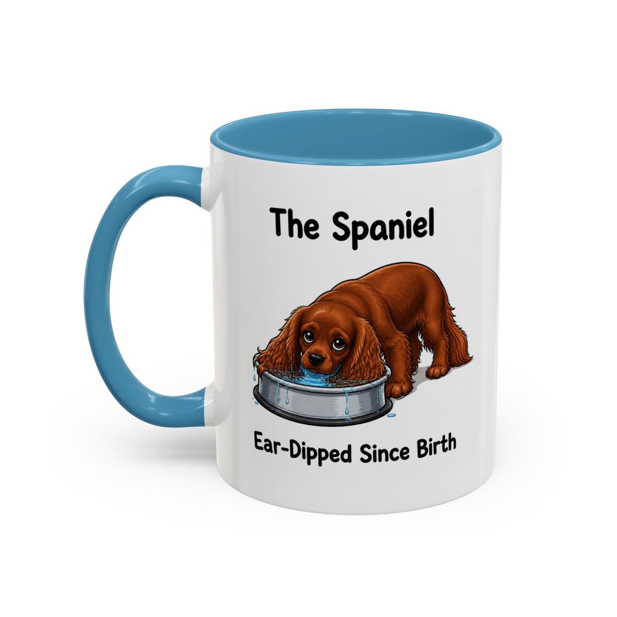 Funny Ruby Cavalier King Charles Spaniel Mug - The Spaniel, Ear-Dipped Since Birth, Spaniel Owner Gift, Dog Lover Coffee Mug, 11oz