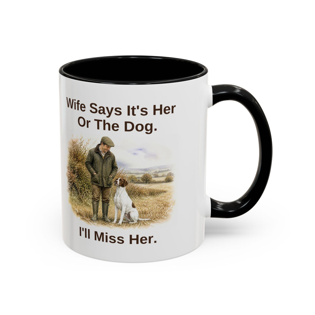 Funny English Pointer Mug - Wife Says It's Her Or The Dog. I'll Miss Her.
