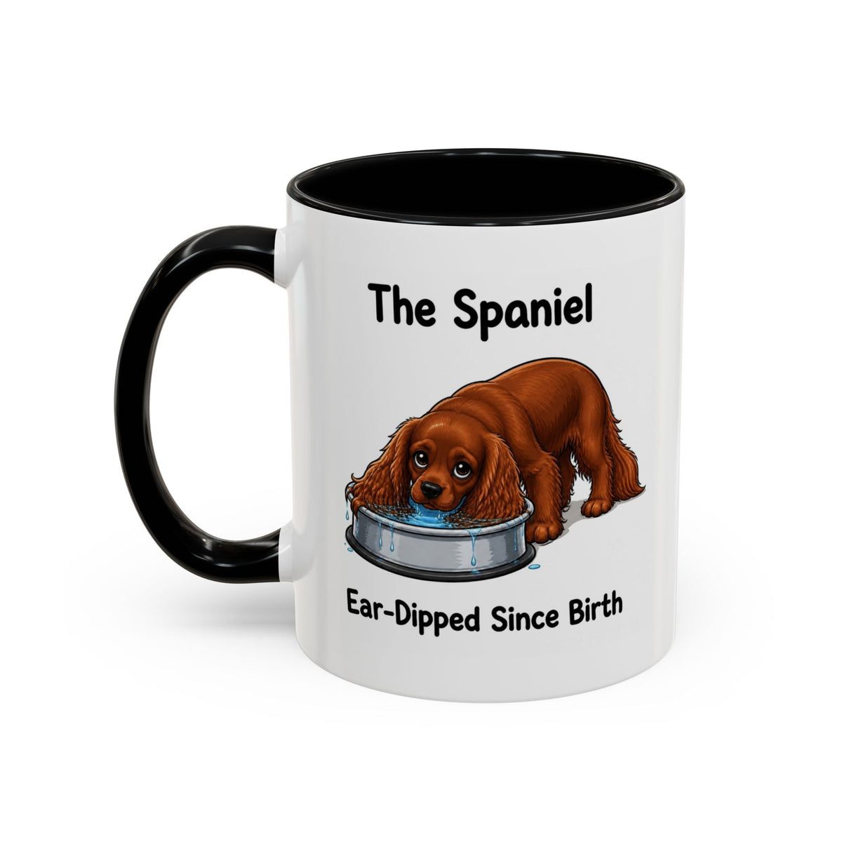 Funny Ruby Cavalier King Charles Spaniel Mug - The Spaniel, Ear-Dipped Since Birth, Spaniel Owner Gift, Dog Lover Coffee Mug, 11oz