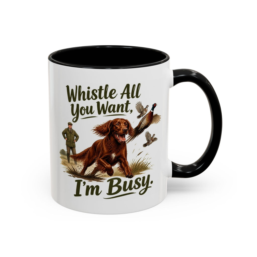 Funny Red Setter Mug - Whistle All You Want I'm Busy, Working Gun Dog Gift, Pheasant Shooting Mug, 11oz