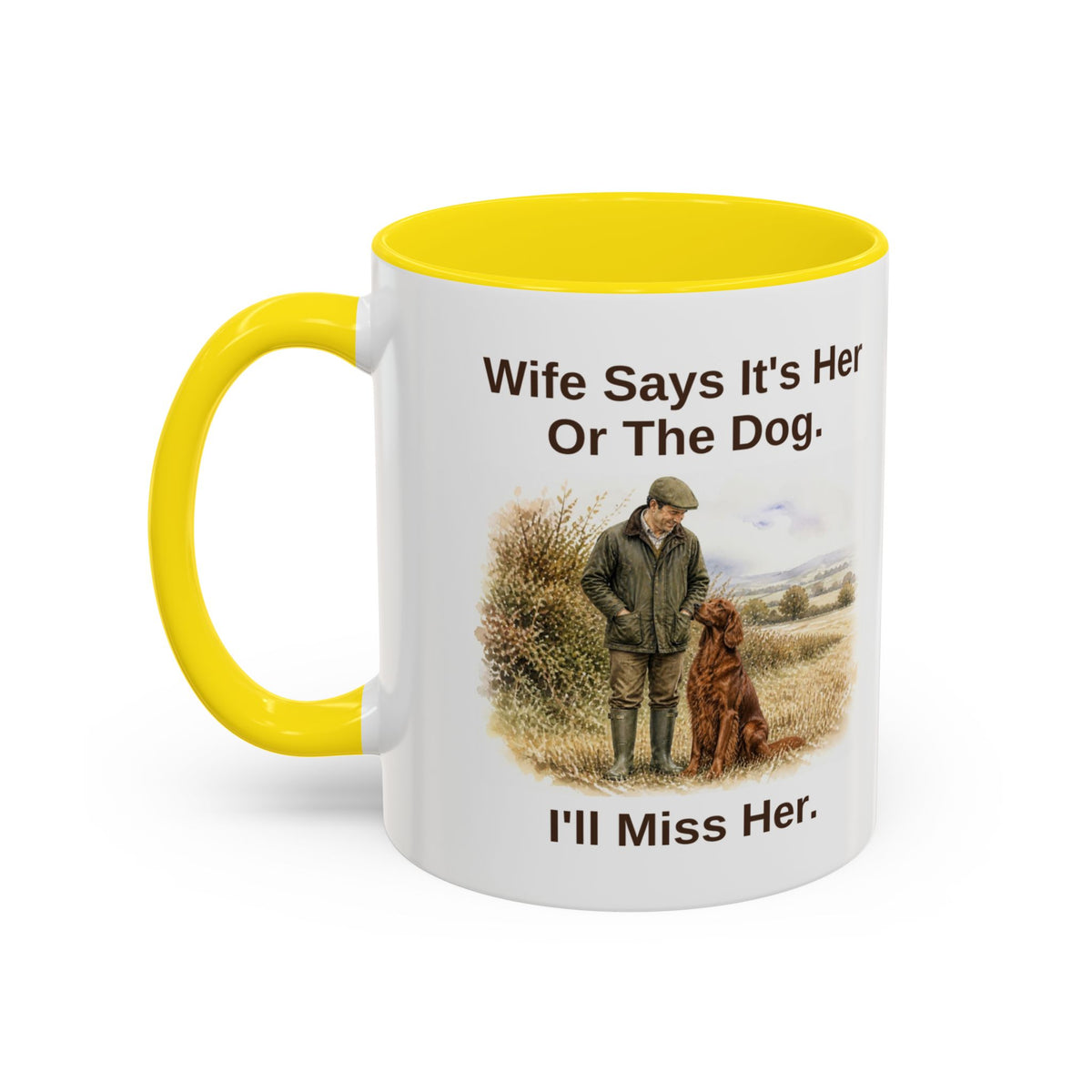 Funny Red Setter Mug - Wife Says It's Her Or The Dog. I'll Miss Her.