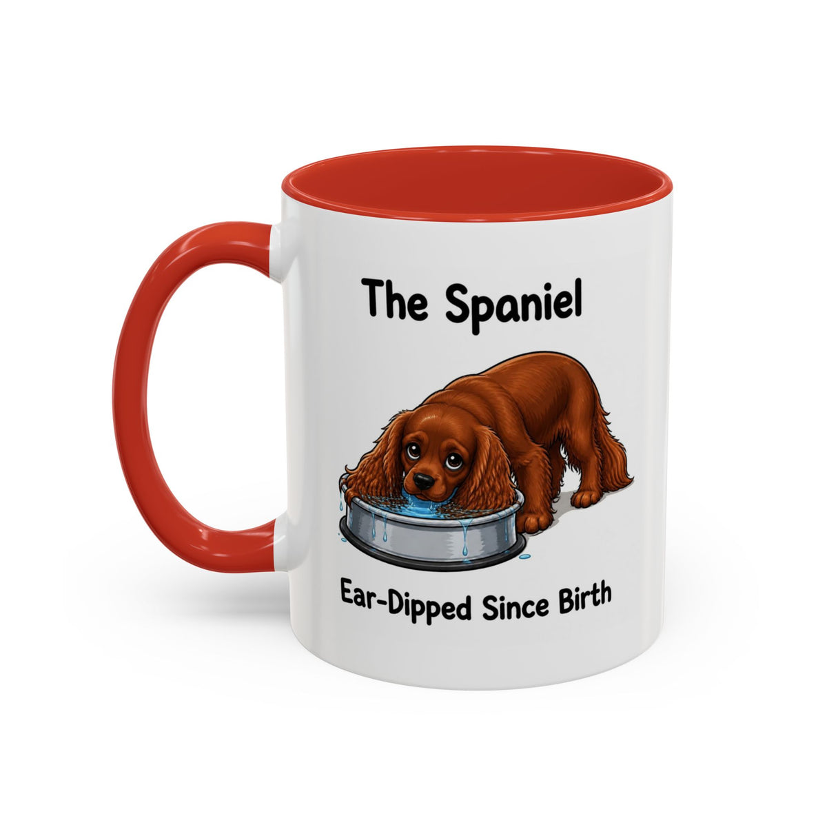 Funny Ruby Cavalier King Charles Spaniel Mug - The Spaniel, Ear-Dipped Since Birth, Spaniel Owner Gift, Dog Lover Coffee Mug, 11oz