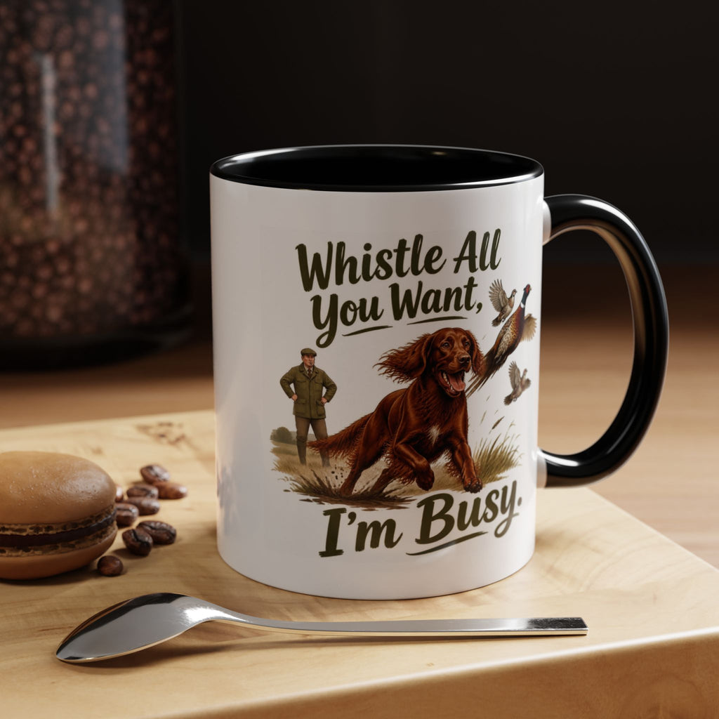 Funny Red Setter Mug - Whistle All You Want I'm Busy, Working Gun Dog Gift, Pheasant Shooting Mug, 11oz