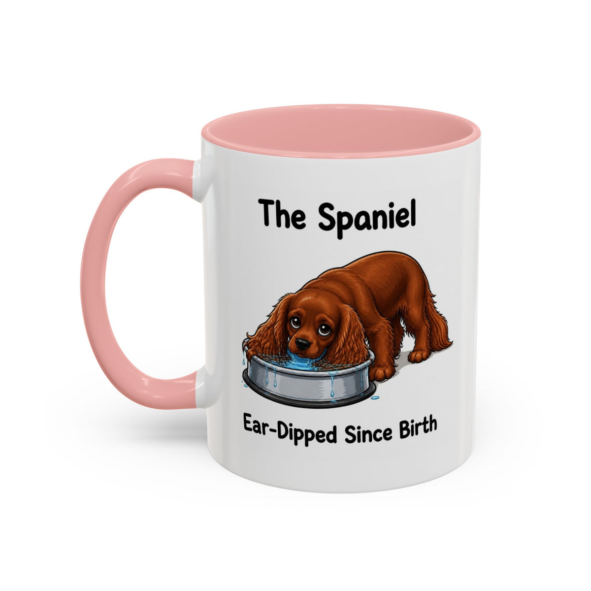 Funny Ruby Cavalier King Charles Spaniel Mug - The Spaniel, Ear-Dipped Since Birth, Spaniel Owner Gift, Dog Lover Coffee Mug, 11oz