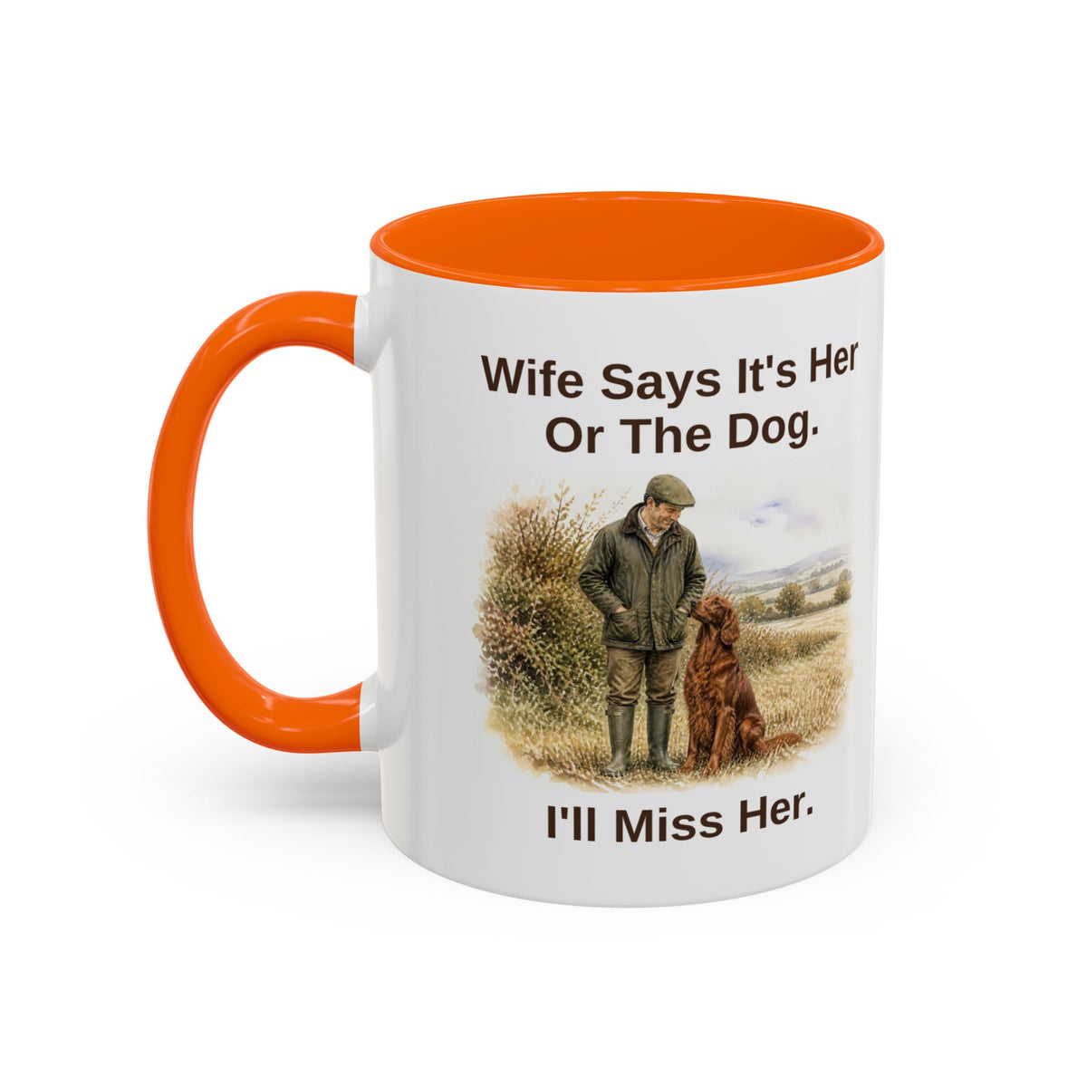 Funny Red Setter Mug - Wife Says It's Her Or The Dog. I'll Miss Her.