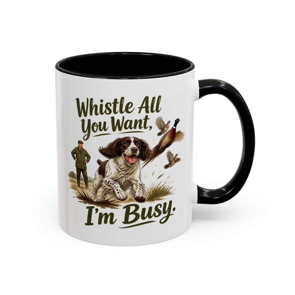 Funny Liver and White Springer Spaniel Mug - Whistle All You Want I'm Busy, Working Gun Dog Gift, Pheasant Shooting Mug, 11oz