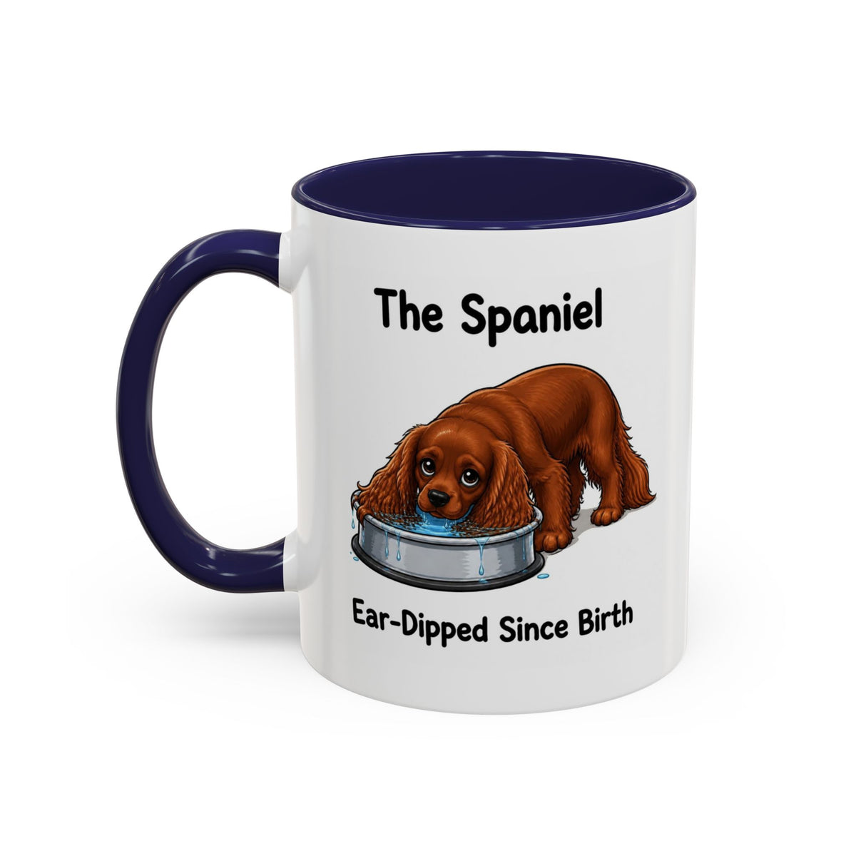Funny Ruby Cavalier King Charles Spaniel Mug - The Spaniel, Ear-Dipped Since Birth, Spaniel Owner Gift, Dog Lover Coffee Mug, 11oz