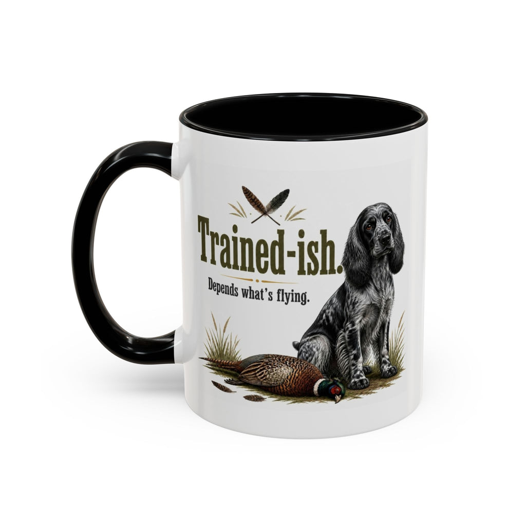 Funny Blue Roan Cocker Spaniel Mug - Trained-ish Depends What's Flying, Working Gun Dog Gift, Pheasant Shooting Mug, 11oz
