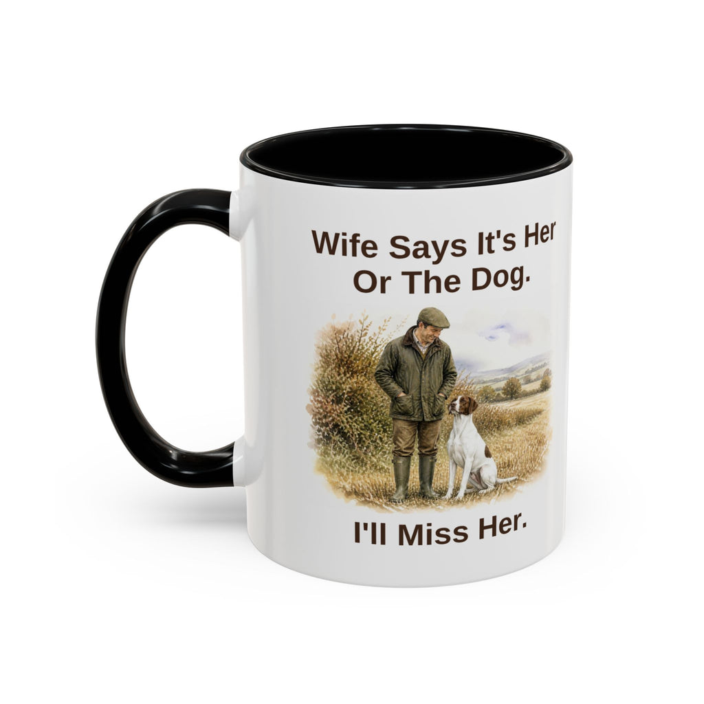 Funny English Pointer Mug - Wife Says It's Her Or The Dog. I'll Miss Her.