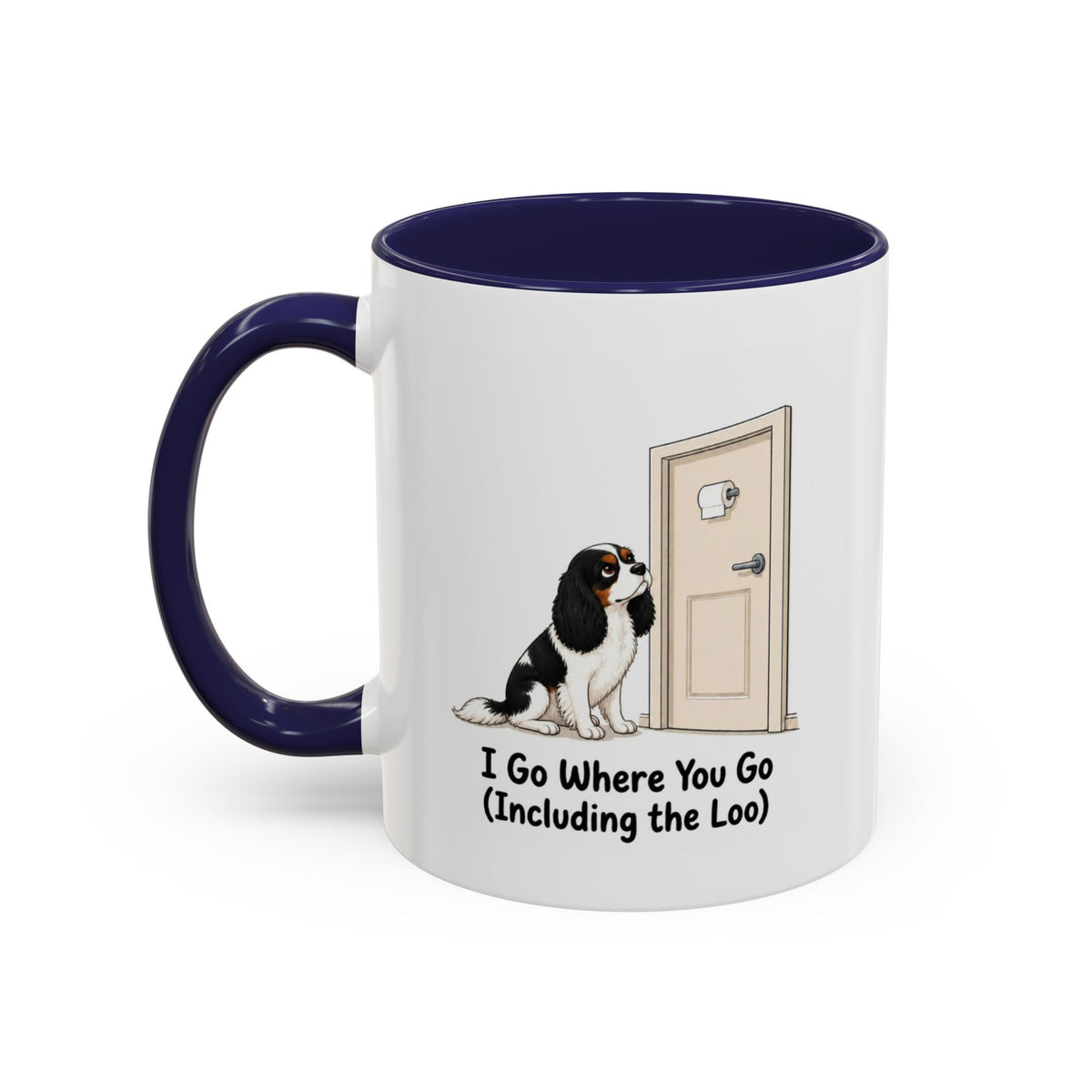 I Go Where You Go Mug - Cavalier King Charles Spaniel - Tricolour